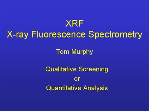 Xrf Xray Fluorescence Spectrometry Tom Murphy Qualitative Screening