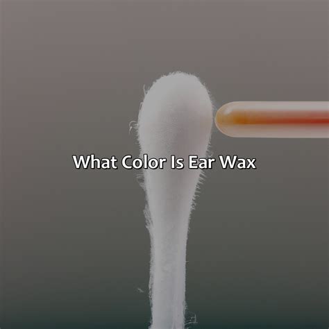 What Color Is Ear Wax