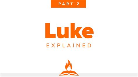 Luke Explained Part 2 | Parables and Power