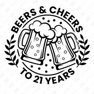 Beers And Cheers To 21 Years Svg Png 21st Birthday Svg Funny Beer