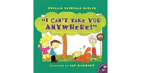 I Can T Take You Anywhere By Phyllis Reynolds Naylor