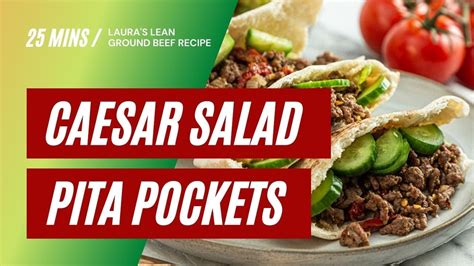 Laura S Lean Ground Beef Caesar Salad Pita Pockets Recipe Hygieia