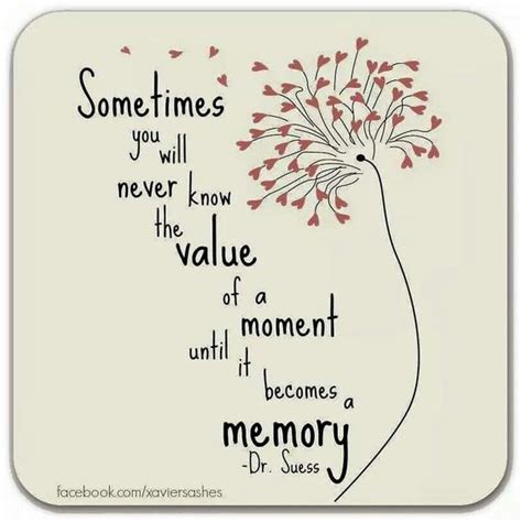 Sometimes You Will Never Know The Value Of A Moment Until It Becomes A