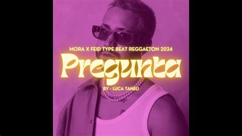 Free Mora X Feid Type Beat Pregunta Reggaeton Type Beat