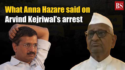 His Arrest Is Because Of His Own Deeds Anna Hazare On Arvind