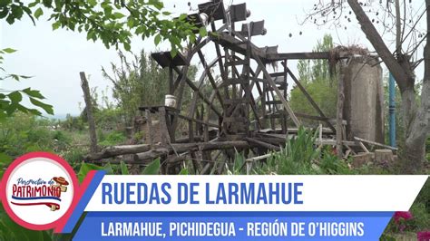 Perspectiva De Patrimonio — Las Ruedas De Larmahue Pichidegua Youtube