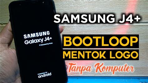 Cara Mengatasi Samsung Galaxy J4 Plus Bootloop Mentok Logo Tanpa