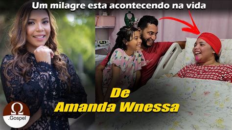 Um milagre está acontecendo n vida de Amanda Wanessa YouTube