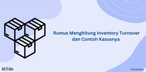 Rumus Menghitung Inventory Turnover Dan Contoh Kasusnya