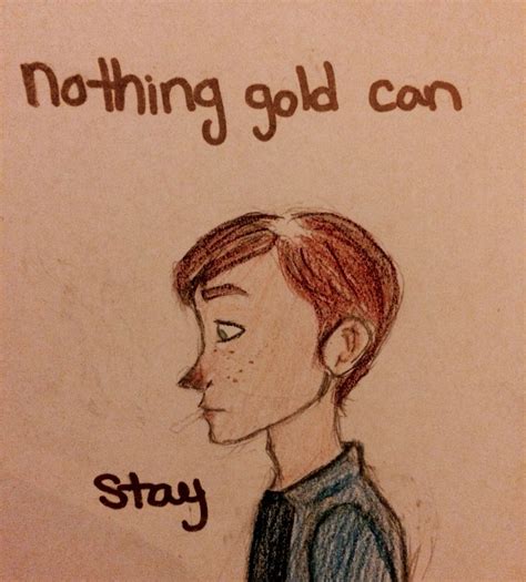 A Drawing Of A Person With The Words Nothing Gold Can Stay