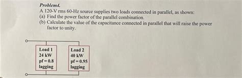 Solved Problem4 A 120V Rms 60Hz Source Supplies Two Loads Chegg