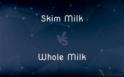 Skim Milk Vs Whole Milk — Whats The Difference