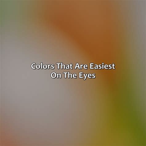 What Color Is Easiest On The Eyes