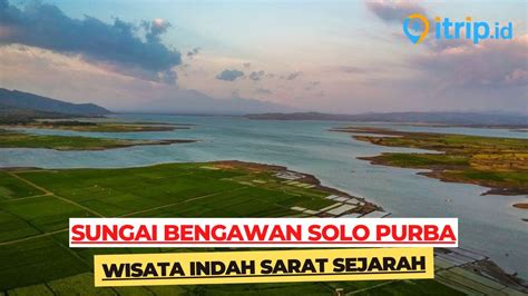 Sungai Bengawan Solo Purba Wisata Alam Indah Yang Sarat Sejarah Di