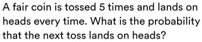 SOLVED A Fair Coin Is Tossed 5 Times And Lands On Heads Every Time