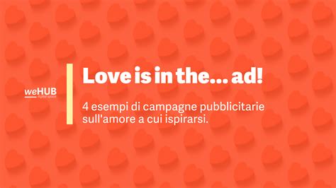 Esempi Di Campagne Pubblicitarie Sull Amore Wehub