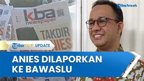 Diduga Colong Start Kampanye Anies Baswedan Dilaporkan Ke Bawaslu