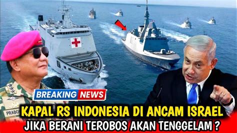 Israel Ketakutan Kapal Rs Indonesia Terobos Ke Gaza Di Kawal Kapal