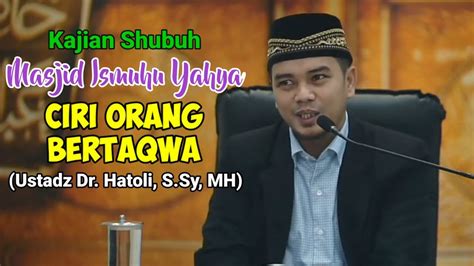 Kajian Shubuh Masjid Ismuhu Yahya Ciri Orang Yang Bertaqwa Youtube