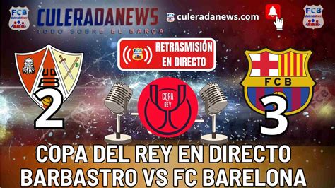 En Directo Ud Barbastro Vs Fc Barcelona Octavos De Final De La