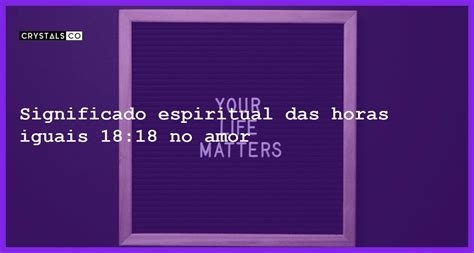 Significado Espiritual Das Horas Iguais 1818 No Amor Blog Crystalsco