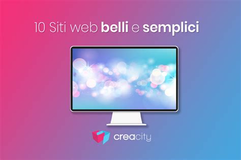 Siti Web Belli E Semplici Esempi Da Cui Prendere Ispirazione Creacity