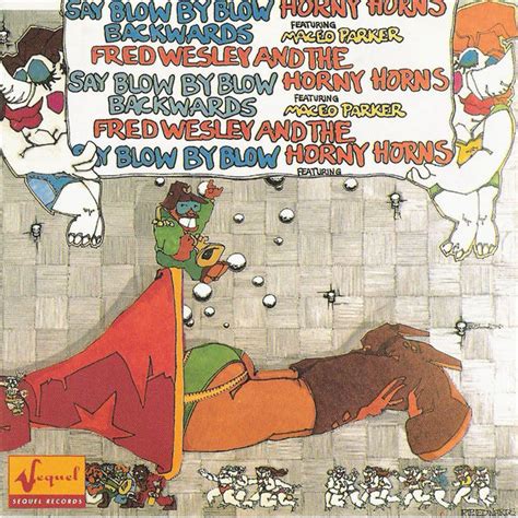 Fred Wesley And The Horny Horns Featuring Maceo Parker Say Blow By