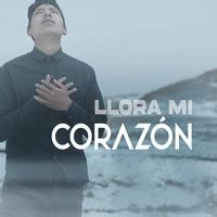 Llora Mi Corazón Song Download Llora Mi Corazón MP3 Spanish Song