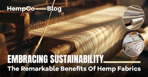 Embracing Sustainability The Remarkable Benefits Of Hemp Fabrics