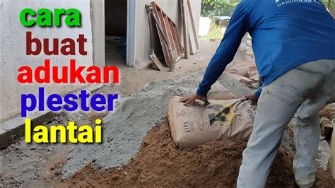 Cara Membuat Adukan Plester Lantai Agar Tidak Cepat Padat Untuk