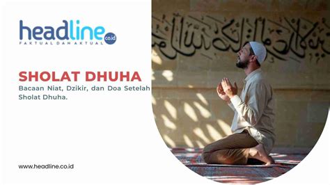 Bacaan Niat Dzikir Dan Doa Setelah Sholat Dhuha Lengkap Arab Latin Dan