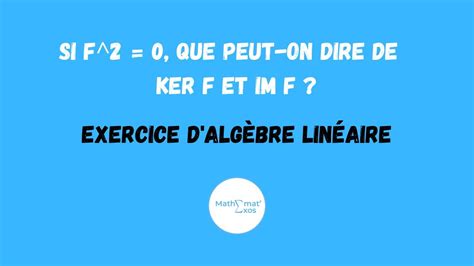 Si f 2 0 que peut on dire de ker f et im f EXERCICE D ALGÈBRE