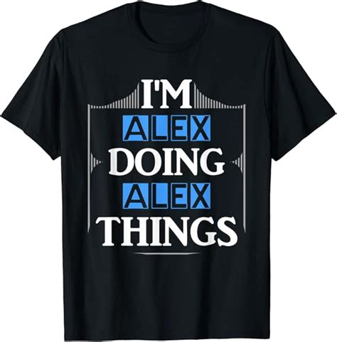 Im Alex Doing Alex Things Lustiges Vornamen Geschenk T Shirt Amazon