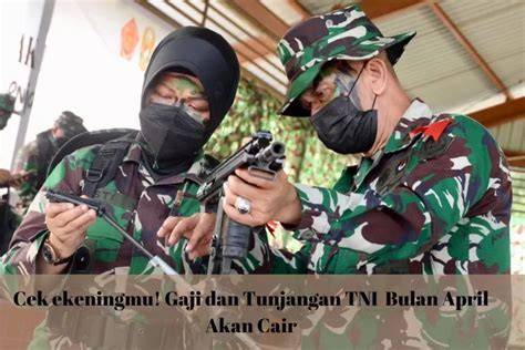 Cek Rekening Sekarang Juga Segini Besaran Gaji Tni Dan Tunjangan Yang