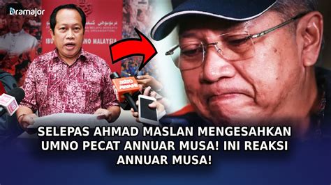 Selepas Ahmad Maslan Mengesahkan Umno Pecat Annuar Musa Ini Reaksi