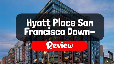 Hyatt Place San Francisco Downtown Hotel Review Is This Cali Hotel