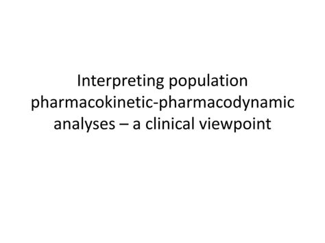 Interpreting Population Pharmacokinetic Pharmacodynamic Analyses A