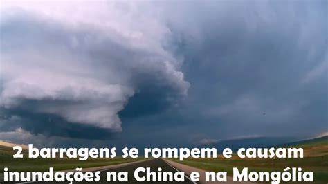 2 barragens se rompem e causam inundações na China e na Mongólia a