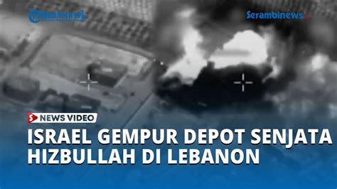 Detik Detik Israel Musnahkan Depot Senjata Hizbullah Di Lebanon Picu