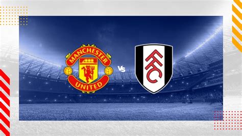 Pronostico Manchester United Fulham Fc Premier League