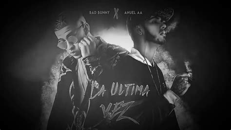 La Ultima Vez Anuel AA FT Bad Bunny Nuevo 2017 YouTube