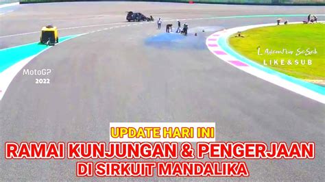 Ramai Kunjungan Ramai Pengerjaan Di Sirkuit Mandalika Hari Ini Youtube