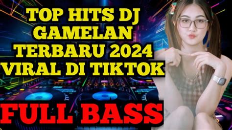 TOP HITS DJ GAMELAN TERBARU 2024 FULL BASS YouTube