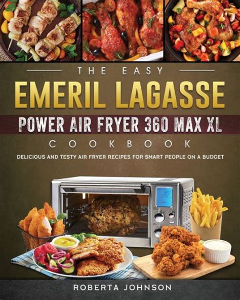 The Easy Emeril Lagasse Power Air Fryer 360 Max XL Cookbook: Delicious and Testy Air Fryer ...