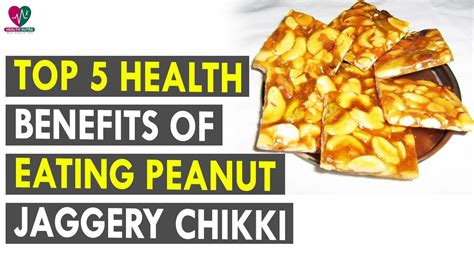 Top 5 Health Benefits Of Eating Peanut Jaggery Chikki Health Sutra