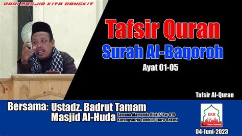 Tafsir Quransurah Al Baqoroh Ayat 1 5ustadz Badrut Tamam Youtube