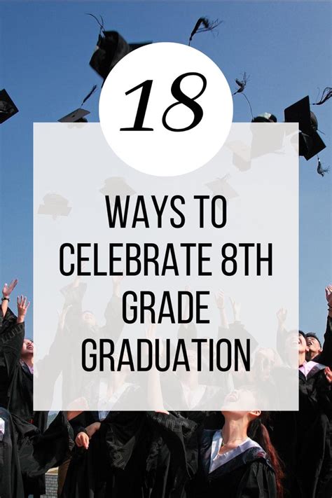 18 Ways To Celebrate 8th Grade Graduation Grade Graduation 8th Grade