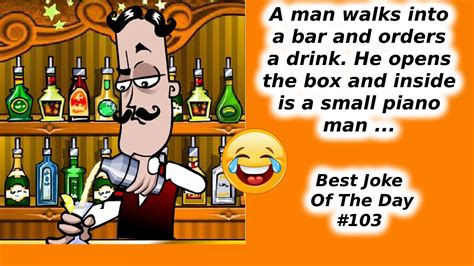 Best Joke Of The Day 103 A Man Walks Into A Bar And Orders A Drink