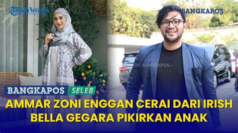 Ammar Zoni Enggan Cerai Dari Irish Bella Gegara Pikirkan Anak YouTube