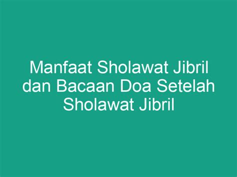 Manfaat Sholawat Jibril Dan Bacaan Doa Setelah Sholawat Jibril